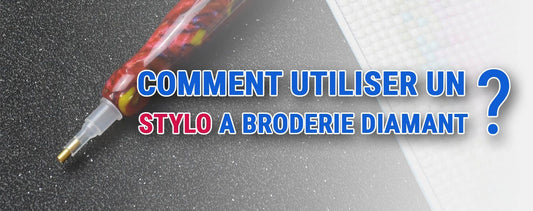 Comment utiliser un stylo à Broderie Diamant ?